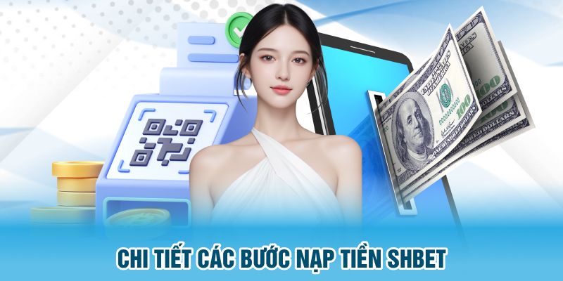 Chi tiết từng công đoạn nạp tiền SHBET