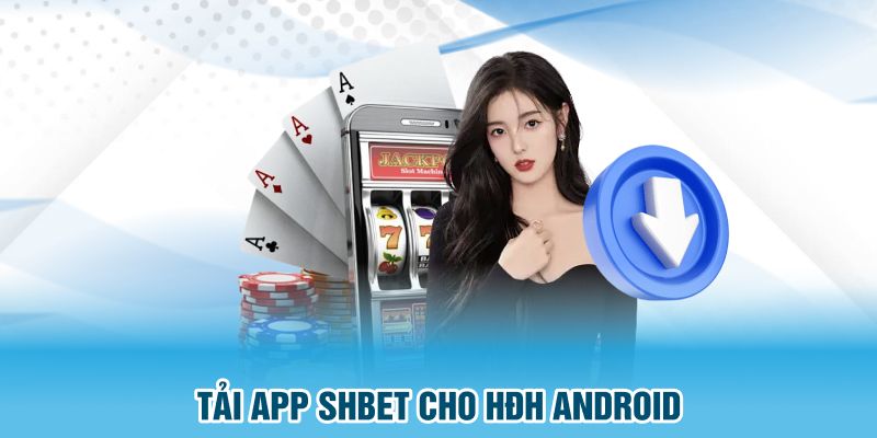 Tải app SHBET cho HĐH Android